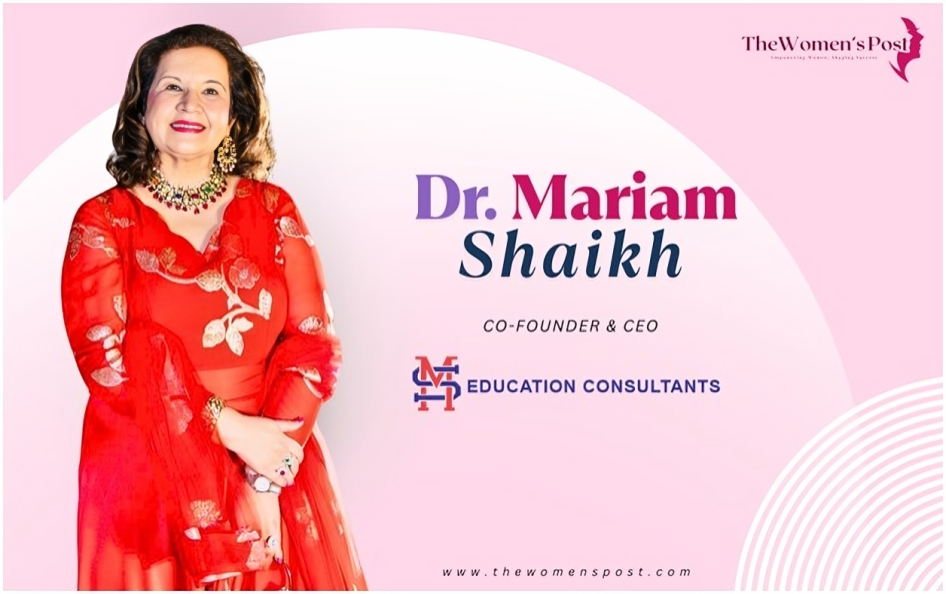 Empowering Through Education: The Visionary Journey of Dr. Mariam Shaikh, Founder & CEO of MS Education Consultants