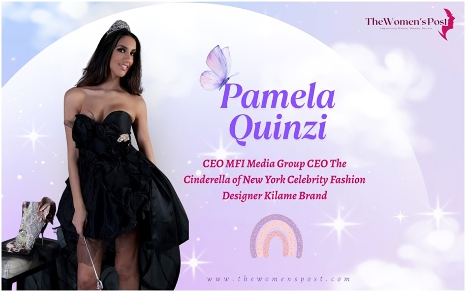 Pamela Quinzi: The Global Success of “The Cinderella of New York” – From Italy to New York and Dubai