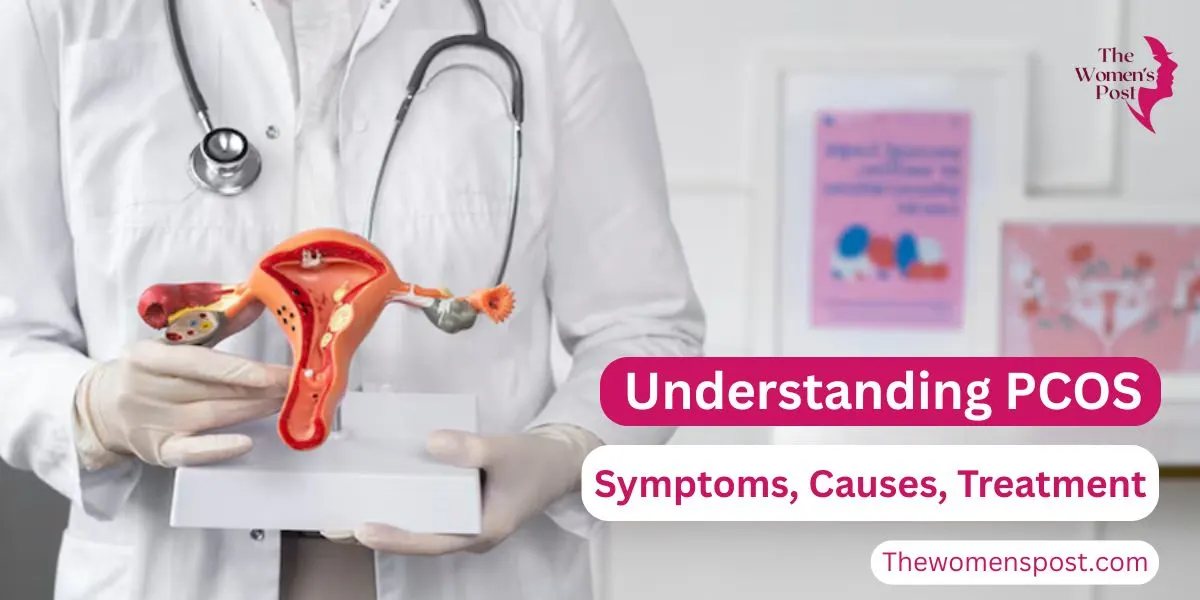Understanding PCOS: Symptoms, Causes, Treatment & How Women Can Take Control