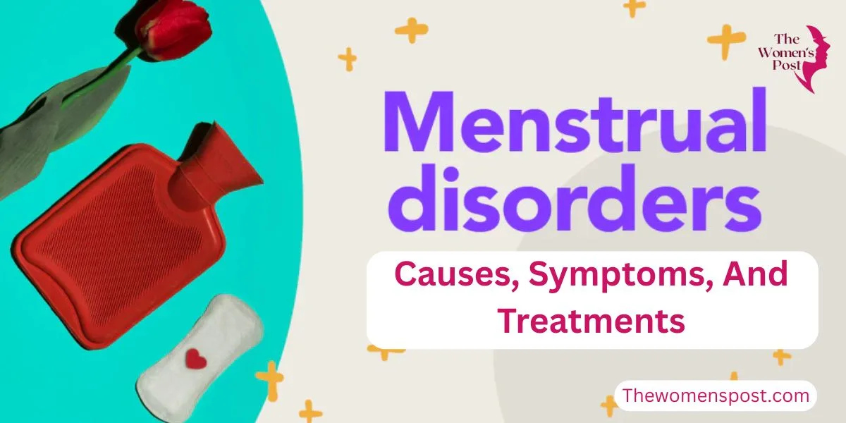 Understanding Menstrual Disorders: Causes, Symptoms, And Treatments